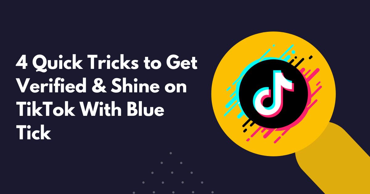 4 Quick Tricks to Get Verified & Shine on TikTok With Blue Tick
